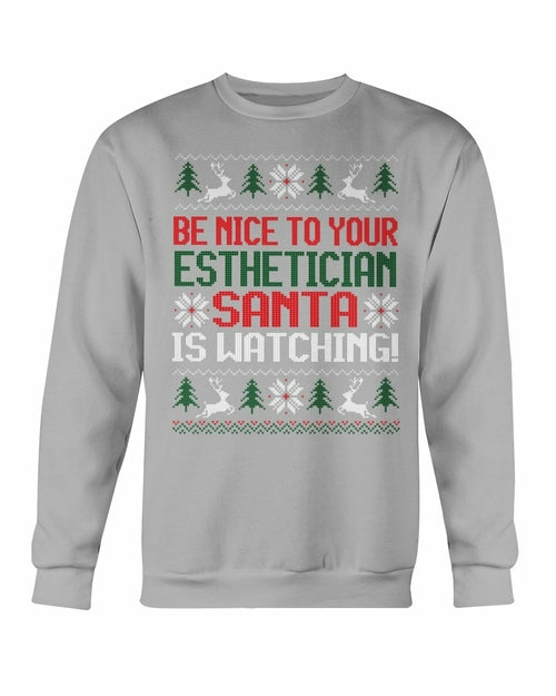 Be Nice to your Esthetician Santa is watching Christmas Sweatshirt