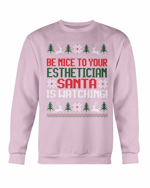 Be Nice to your Esthetician Santa is watching Christmas Sweatshirt