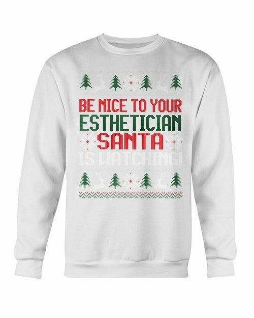 Be Nice to your Esthetician Santa is watching Christmas Sweatshirt