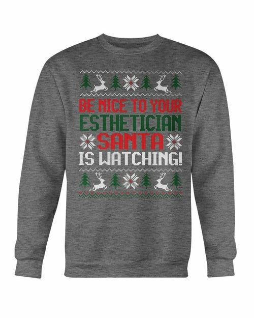 Be Nice to your Esthetician Santa is watching Christmas Sweatshirt